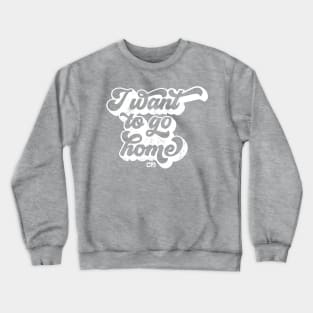 I want to go home - white Crewneck Sweatshirt